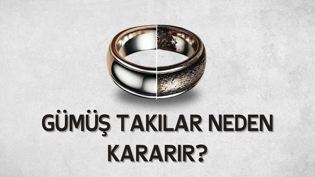 Gümüş Takılarda Kararma Nedir ve Neden Olur?